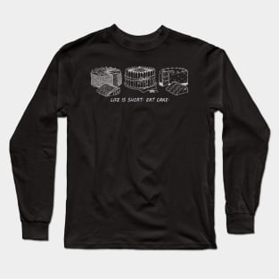 Life Is Short, Eat Cake Long Sleeve T-Shirt